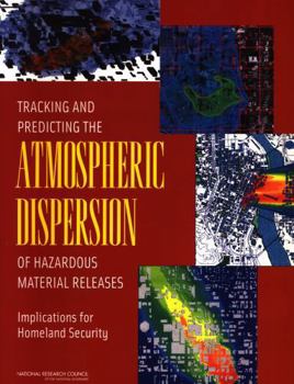 Paperback Tracking and Predicting the Atmospheric Dispersion of Hazardous Material Releases: Implications for Homeland Security Book