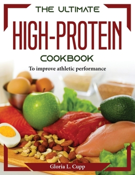 Paperback The Ultimate High-Protein Cookbook: To improve athletic performance Book