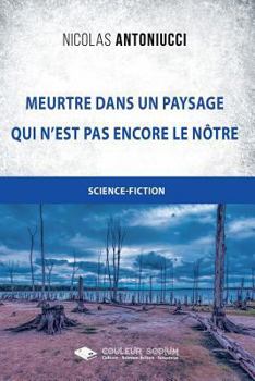 Meurtre dans un paysage qui n'est pas encore le notre (French Edition)