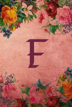 F: Initial Monogram Notebook - Perfect Floral Rule Lined Writing and Notes Journal for Girls (Floral Monogram Journals)