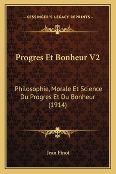 Paperback Progres Et Bonheur V2: Philosophie, Morale Et Science Du Progres Et Du Bonheur (1914) [French] Book