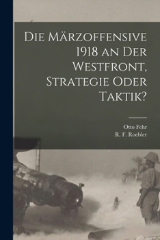 Paperback Die Märzoffensive 1918 an der Westfront, Strategie oder Taktik? [German] Book