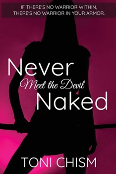 Paperback Never Meet the Devil Naked: If There's No Warrior Within, There's No Warrior In Your Armor. Book