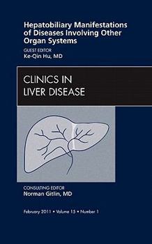 Hardcover Hepatobiliary Manifestations of Diseases Involving Other Organ Systems, an Issue of Clinics in Liver Disease: Volume 15-1 Book