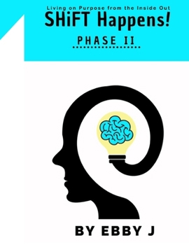 Paperback SHiFT Happens!: Living on Purpose from the Inside Out - Phase II Book
