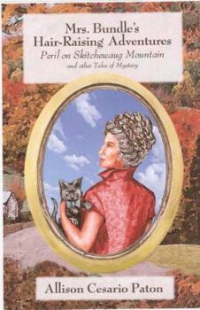 Mrs. Bundle's Hair-raising Adventures: Peril on Skitchewaug Mountain and Other Tales of Mystery - Book #4 of the Mrs. Bundle