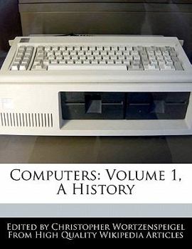 Computers : Volume 1, A History