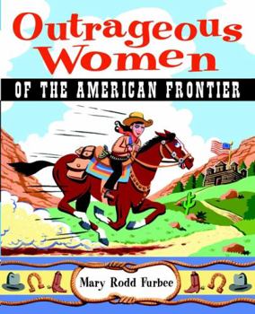 Outrageous Women of the American Frontier - Book  of the Outrageous Women