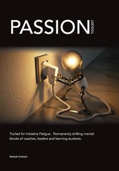 Paperback PASSION Toolset: for Initiative Fatigue. Permanently shifting mental blocks of coaches leaders and learning students Book