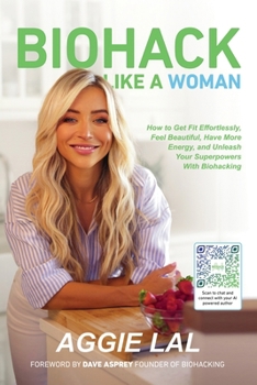 Paperback Biohack Like a Woman: How to Get Fit Effortlessly, Feel Beautiful, Have More Energy, and Unleash Your Book