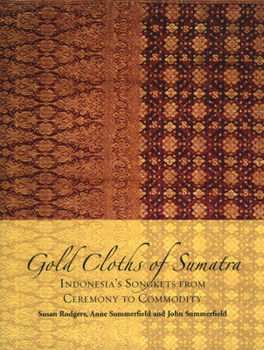 Paperback Gold Cloths of Sumatra: Indonesia's Songkets from Ceremony to Commodity Book