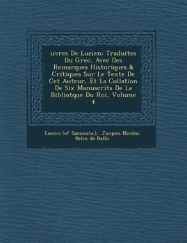 Paperback �uvres De Lucien: Traduites Du Grec, Avec Des Remarques Historiques & Critiques Sur Le Texte De Cet Auteur, Et La Collation De Six Manus [French] Book
