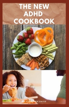 THE NEW ADHD COOKBOOK: Delicious Recipes and Diet Cookbook To Help Manage And Prevent ADHD : (ADHD Adults, Adult ADD, ADHD Parenting, ADHD Diet, ADD Diet)