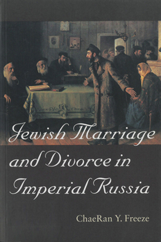 Jewish Marriage and Divorce in Imperial Russia (Tauber Institute for the Study of European Jewry Series (Unnumbered).) - Book  of the HBI Series on Jewish Women