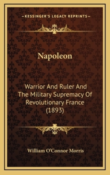 Napoleon, warrior and ruler, and the military supremacy of Revolutionary France; - Book  of the Heroes of the Nations