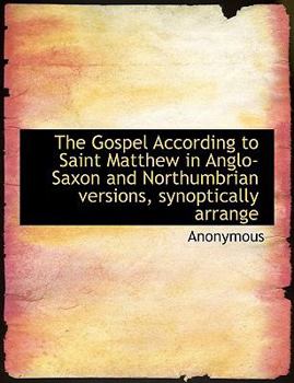 Paperback The Gospel According to Saint Matthew in Anglo-Saxon and Northumbrian Versions, Synoptically Arrange [Old_English] [Large Print] Book
