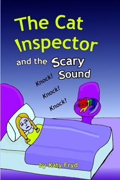 The Cat Inspector and the Scary Sound: A Night-Time Mystery About Big Worries and Even Bigger Courage