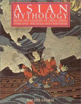 Hardcover Asian Mythology: Myths and Legends of China, Japan, Thailand, Malaysia and Indonesia Book