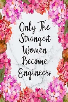 Only The Strongest Women Become Engineers: Weekly Planner For Engineer 12 Month Floral Calendar Schedule Agenda Organizer (6x9 Engineer Planner January 2020 - December 2020)