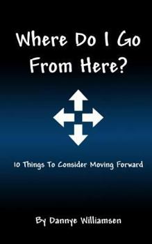 Paperback Where Do I Go From Here?: 10 Things To Consider Moving Forward Book
