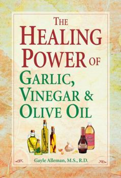 Paperback The Healing Power of Garlic, Vinegar, & Olive Oil Book