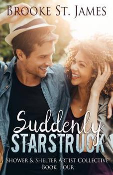 Suddenly Starstruck - Book #4 of the Shower & Shelter Artist Collective