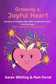 Paperback Growing a Joyful Heart: Devotions of Accepting God's Gifts for Abundant Living from Joy Givers Past, Present and Future Volume 1 Book