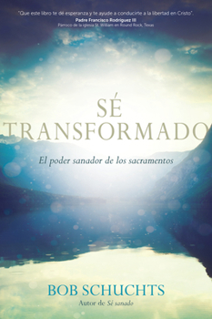 Paperback Sé Transformado: El Poder Sanador de Los Sacramentos [Spanish] Book