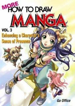 More How to Draw Manga: Enhancing a Character's Sense of Presence v. 3 (More How to Draw Manga) - Book #3 of the More How To Draw Manga