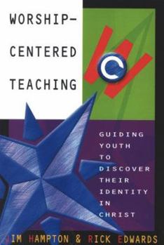 Paperback Worship-Centered Teaching: Guiding Youth to Discover Their Identity in Christ Book