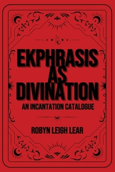 Paperback Ekphrasis as Divination: An Incantation Catalogue Book