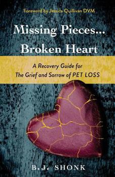 Paperback Missing Pieces...Broken Heart: A Recovery Guide for the Grief and Sorrow of Pet Loss Book