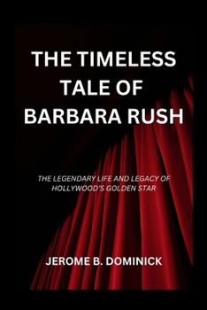 The Timeless Tale Of Barbara Rush: The Legendary Life And Legacy Of Hollywood's Golden Star