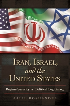 Hardcover Iran, Israel, and the United States: Regime Security vs. Political Legitimacy Book