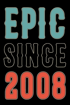 Paperback Epic Since 2008 Journal Notebook: Born in 2008 Gift Journals For Men and Women - 12th Birthday Gifts Diary Books To Write in Book