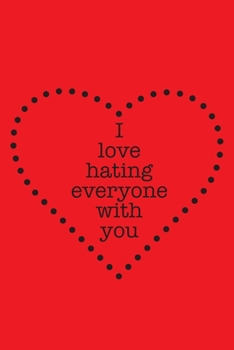 I love hating everyone with you: A lined journal to show your bestie how much they mean to you