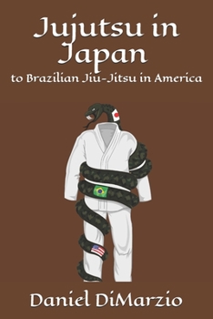 Paperback Jujutsu in Japan to Brazilian Jiu-jitsu in America Book