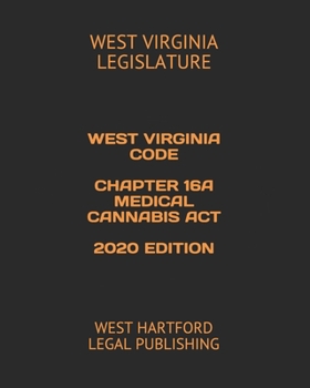 Paperback West Virginia Code Chapter 16a Medical Cannabis ACT 2020 Edition: West Hartford Legal Publishing Book