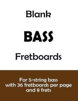 Paperback Blank Bass Fretboards: For 5-string Bass with 36 Fretboards Per Page and 8 Frets Book