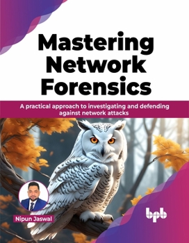 Paperback Mastering Network Forensics: A Practical Approach to Investigating and Defending Against Network Attacks Book