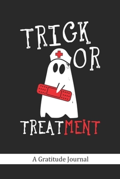 Paperback Trick or Treatment - A Gratitude Journal: Beautiful Gratitude Journal for Emergency Nurses, Medical healthcare practitioners, and Doctors Halloween Tr Book