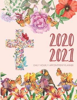 Daily Planner 2020-2021 Christian 15 Months Gratitude Hourly Appointment Calendar: Academic Hourly Organizer In 15 Minutes Interval; Monthly & Weekly ... Log; Jan 2020 To Mar 2021 With Julian Dates