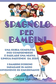 Paperback Spagnolo per Bambini: Una Guida Completa per Comprendere e Parlare una Nuova Lingua Partendo da Zero - I Bambini Possono Imparare in Modo Di [Italian] Book