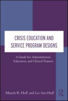 Hardcover Crisis Education and Service Program Designs: A Guide for Administrators, Educators, and Clinical Trainers Book