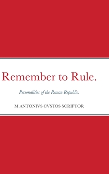 Hardcover Remember to Rule.: Personalities of the Roman Republic. Book