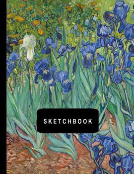 Sketchbook: Irises by Vincent van Gogh Sketching Drawing Book 8.5 x 11 with 110 Blank Pages