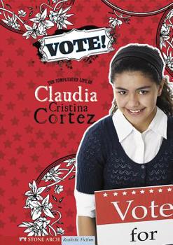 Vote!: The Complicated Life of Claudia Cristina Cortez - Book  of the Claudia Cristina Cortez