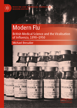 Hardcover Modern Flu: British Medical Science and the Viralisation of Influenza, 1890--1950 Book