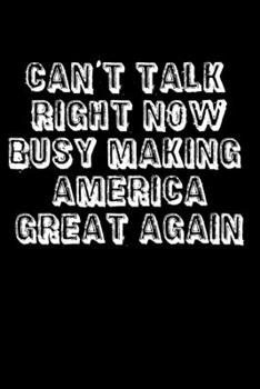 Paperback Can't Talk Right Now Busy Making America Great Again: Recipe Journal - 6"x9" - 120 Lined pages - Recipe Recording Notebook - Matte Cover Book