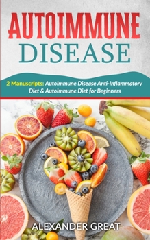 Paperback Autoimmune Disease: 2 Manuscripts: Autoimmune Disease Anti-Inflammatory Diet & Autoimmune Diet for Beginners Book